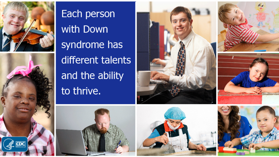 Down Syndrome Collage Collage of photos of people of all races and ages with Down syndrome. Text reads "each person with Down syndrome has different talents and the ability to thrive."