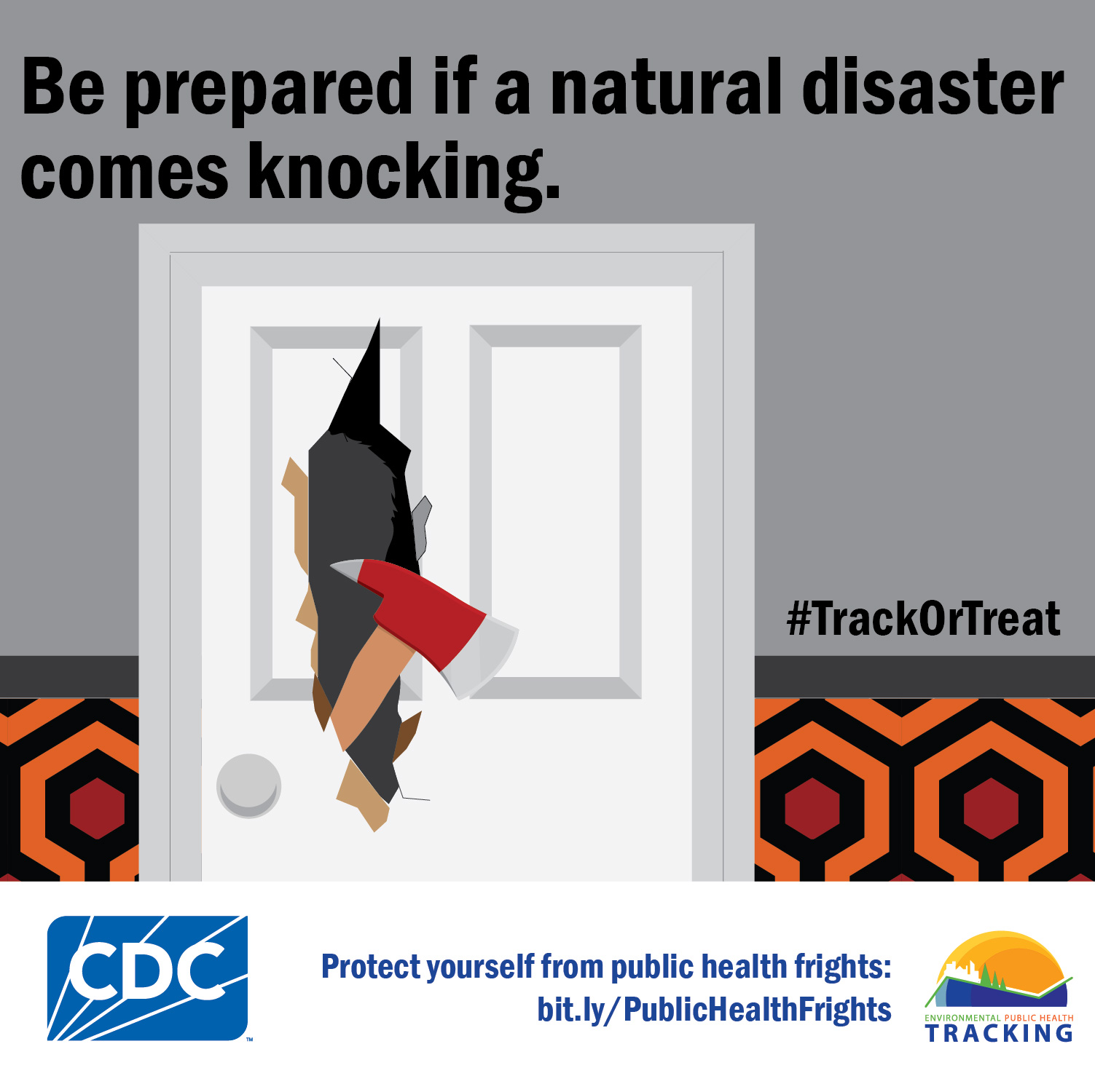 Track or Treat - Preparedness Graphic of axe breaking through a door with text: "Be prepared if a natural disaster comes knocking." #TrackOrTreat
