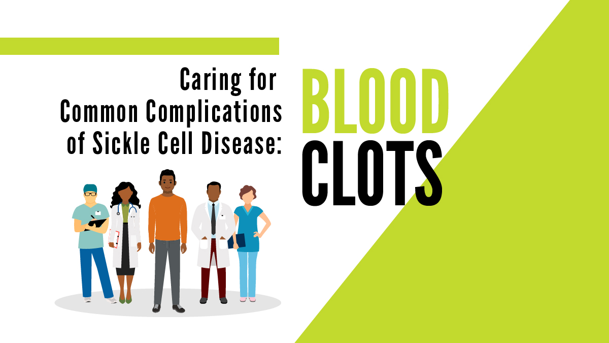 sickle-cell-better-health-Blood Clots_1200x675_1 Caring for Common Complications of Sickle Cell Disease: Blood Clots